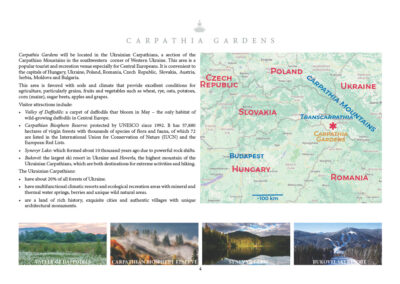 Carpathia Gardens will be located in the Ukrainian Carpathians, a section of the Eastern Carpathians in the southwestern corner of Western Ukraine. This area is a popular tourist and recreation venue especially for Central Europeans. It is convenient to the capitals of Hungary, Ukraine, Poland, Romania, Czech Republic, Slovakia, Austria, Serbia, Moldova and Bulgaria. This area is favored with soils and climate that provide excellent conditions for agriculture, particularly grains, fruits and vegetables such as wheat, rye, oats, potatoes, corn (maize), sugar beets, apples and grapes. Visitor attractions include: • Valley of Daffodils: a carpet of daffodils that bloom in May – the only habitat of wild-growing daffodils in Central Europe. • Carpathian Biosphere Reserve: protected by UNESCO since 1992. Has 57,880 hectares of virgin forests with thousands of species of flora and fauna, of which 72 are listed in the IUCN and the European Red Lists. • Synevyr Lake: which formed about 10 thousand years ago due to powerful rock shifts. • Bukovel: the largest ski resort in Ukraine, and • Hoverla, the highest mountain of the Ukrainian Carpathians, which are a destination for extreme activities and hiking. The Ukrainian Carpathians: • have about 20% of all forests of Ukraine. • have multifunctional climatic resorts and ecological recreation areas with mineral and thermal water springs, berries and unique wild natural areas. • are a land of rich history, exquisite cities and authentic villages with unique architectural monuments.