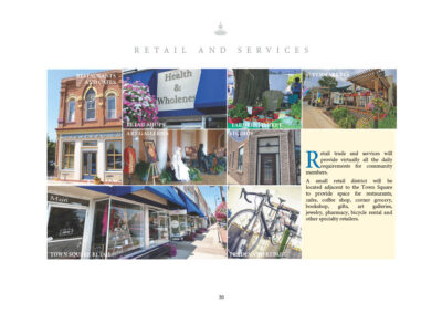 Retail trade and services will provide virtually all the daily requirements for community members. A small retail district will be located adjacent to the Town Square to provide space for cafes, restaurants, coffee shop, corner grocery, bookshop, gifts, art galleries, jewelry, pharmacy, bicycle rental and other specialty retailers. • Restaurants and Cafes • Shops • Studios • Supermarkets • Art Galleries • Trades and Repair Services • Town Square Retail • Farmers Market
